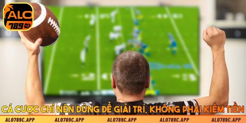 Cá cược chỉ nên dùng để giải trí, không phải kiếm tiền