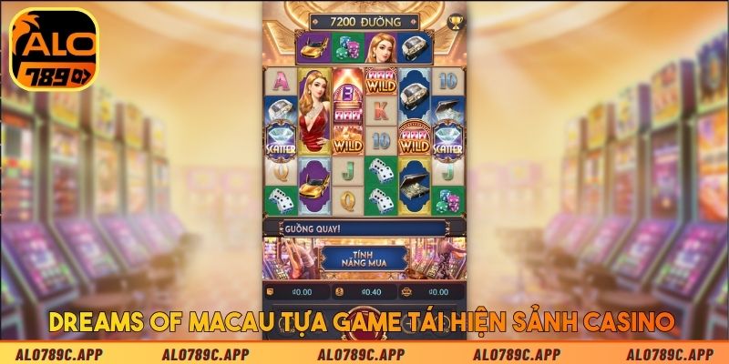 Dreams of Macau tựa game tái hiện sảnh casino 