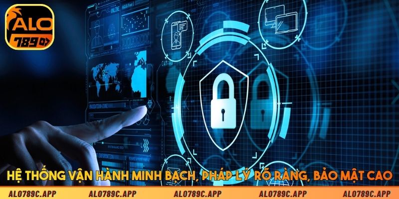 Hệ thống vận hành minh bạch, pháp lý rõ ràng, bảo mật cao
