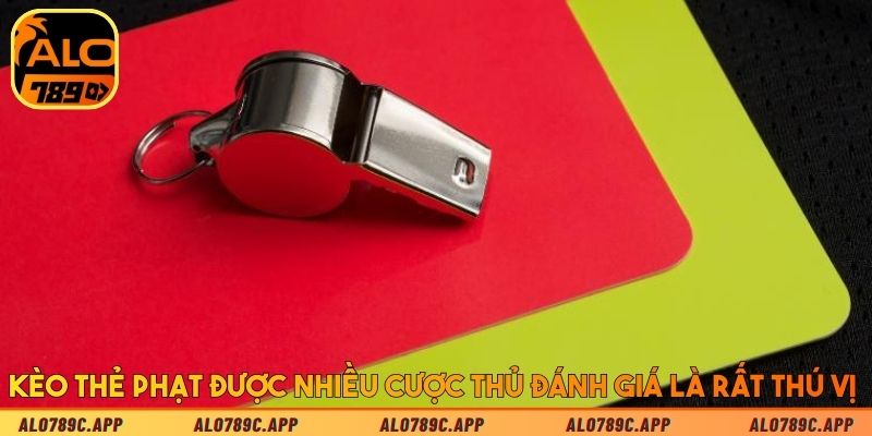 Kèo thẻ phạt được nhiều cược thủ đánh giá là rất thú vị 