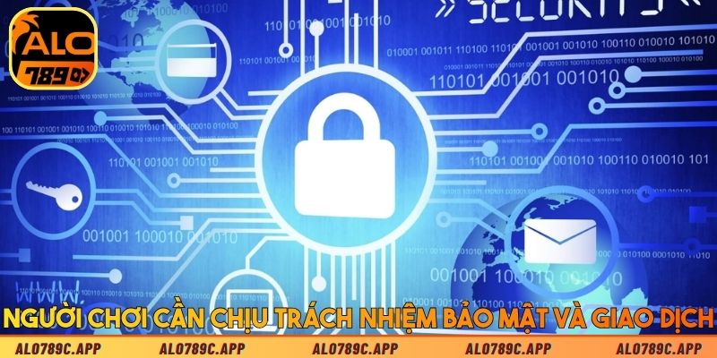 Người chơi cần chịu trách nhiệm bảo mật và giao dịch