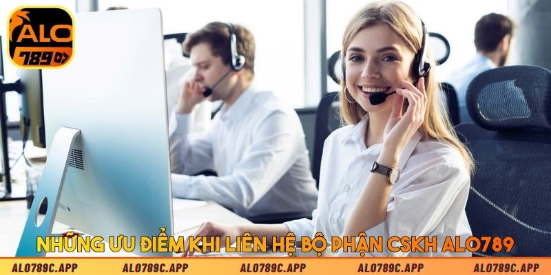 Những ưu điểm khi liên hệ bộ phận CSKH Alo789